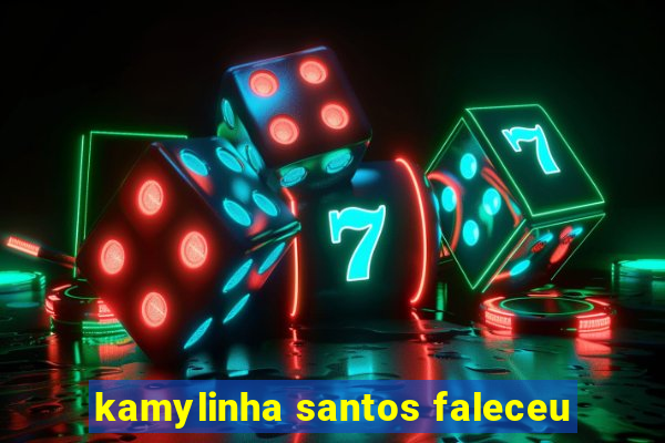 kamylinha santos faleceu